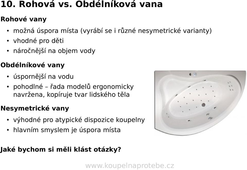 vhodné pro děti náročnější na objem vody Obdélníkové vany úspornější na vodu pohodlné řada