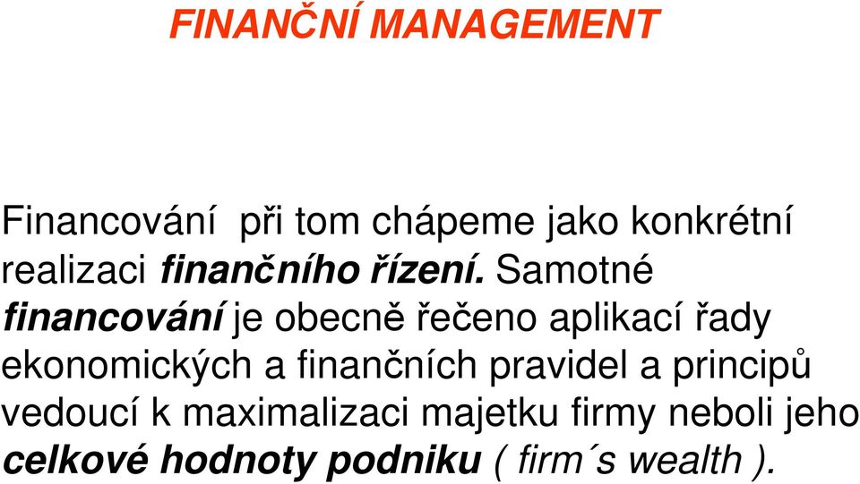 Samotné financování je obecněřečeno aplikacířady ekonomických a