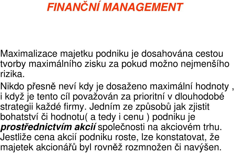 Nikdo přesně neví kdy je dosaženo maximální hodnoty, i když je tento cíl považován za prioritní v dlouhodobé strategii