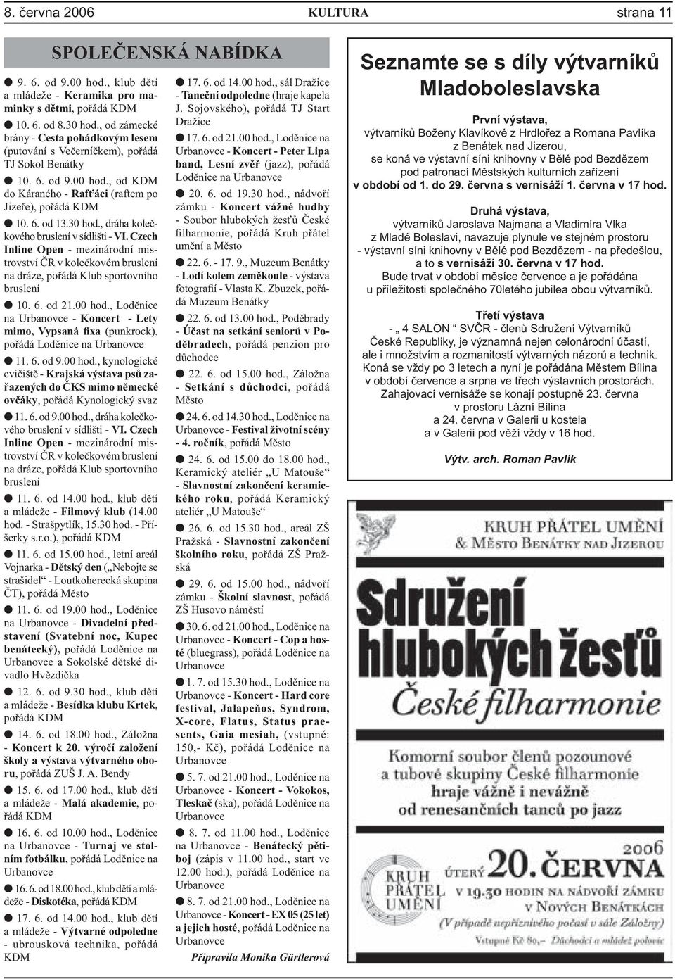 , dráha kolečkového bruslení v sídlišti - VI. Czech Inline Open - mezinárodní mistrovství ČR v kolečkovém bruslení na dráze, pořádá Klub sportovního bruslení 10. 6. od 21.00 hod.