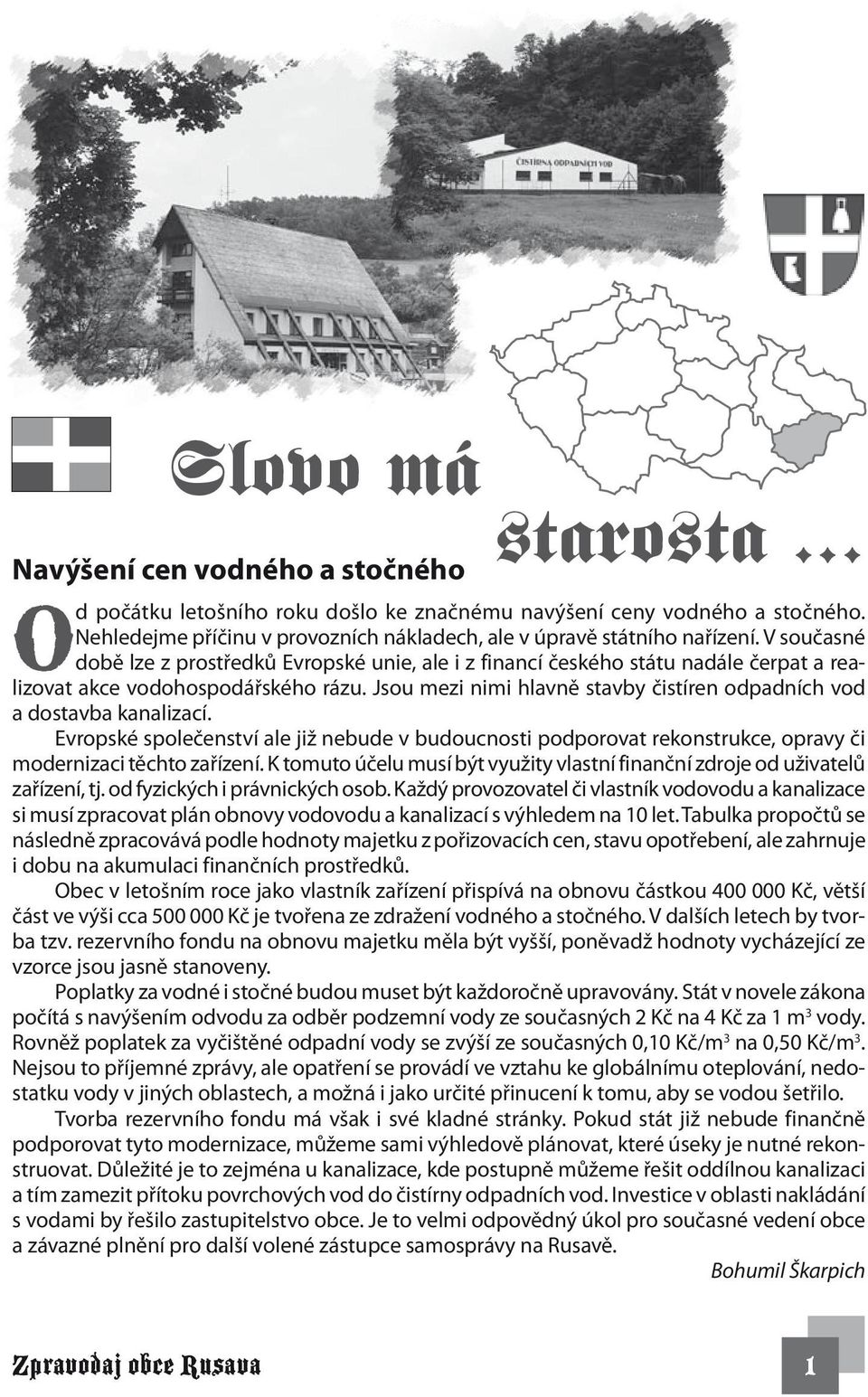 V současné době lze z prostředků Evropské unie, ale i z financí českého státu nadále čerpat a realizovat akce vodohospodářského rázu.