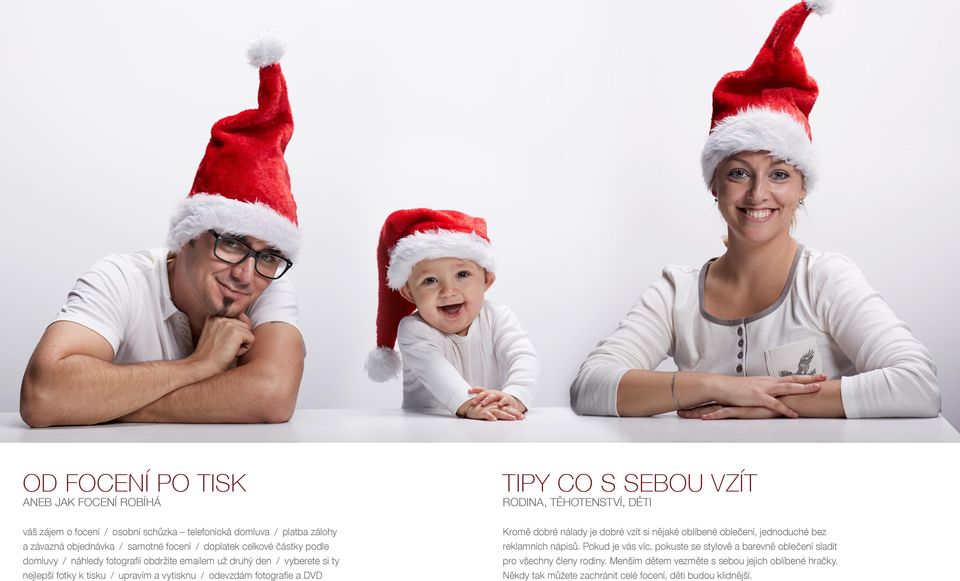 a vytisknu / odevzdám fotografie a DVD Kromě dobré nálady je dobré vzít si nějaké oblíbené oblečení, jednoduché bez reklamních nápisů.