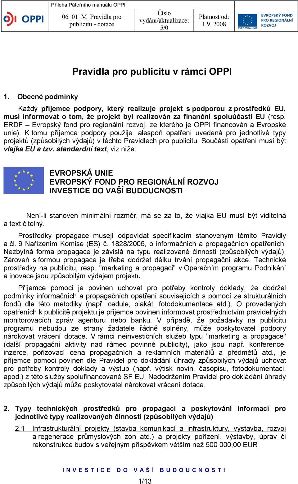 ERDF Evropský fond pro regionální rozvoj, ze kterého je OPPI financován a Evropské unie).