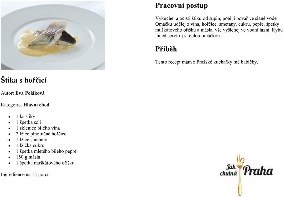 Rybu ihned servíruj s teplou omáčkou. Tento recept mám z Pražské kuchařky mé babičky.