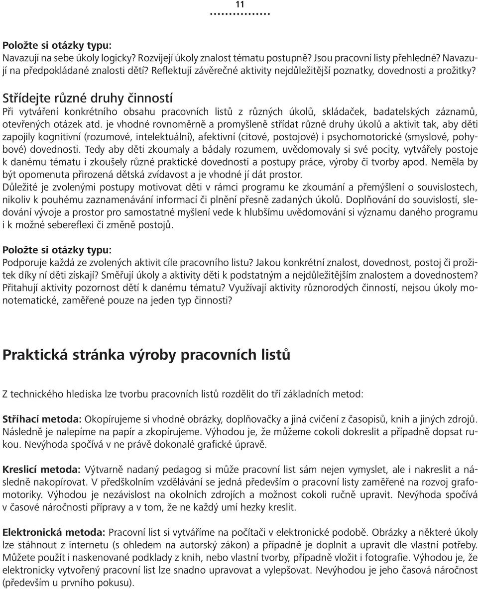 Střídejte různé druhy činností Při vytváření konkrétního obsahu pracovních listů z různých úkolů, skládaček, badatelských záznamů, otevřených otázek atd.