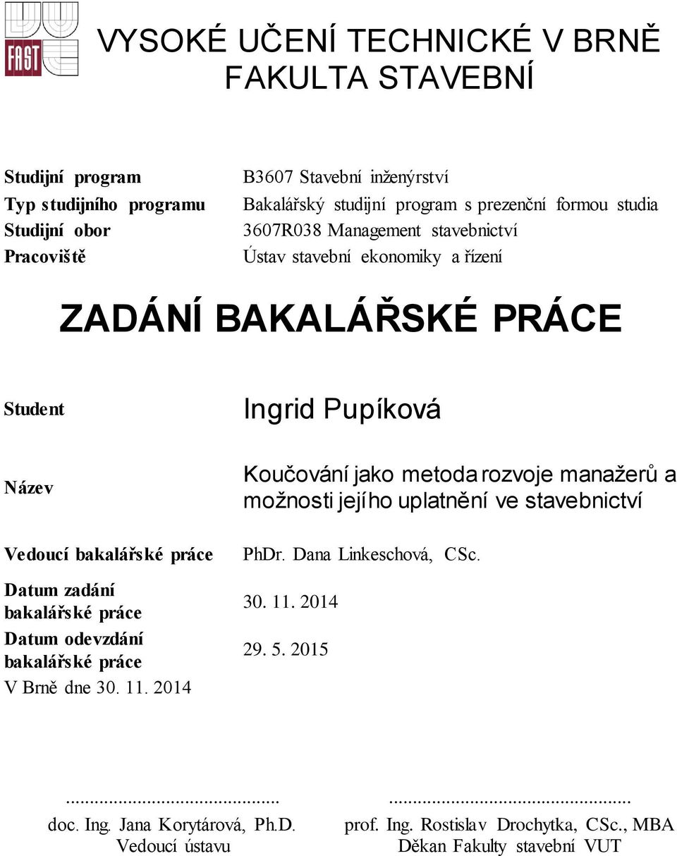 Datum zadání bakalářské práce Datum odevzdání bakalářské práce V Brně dne 30. 11.