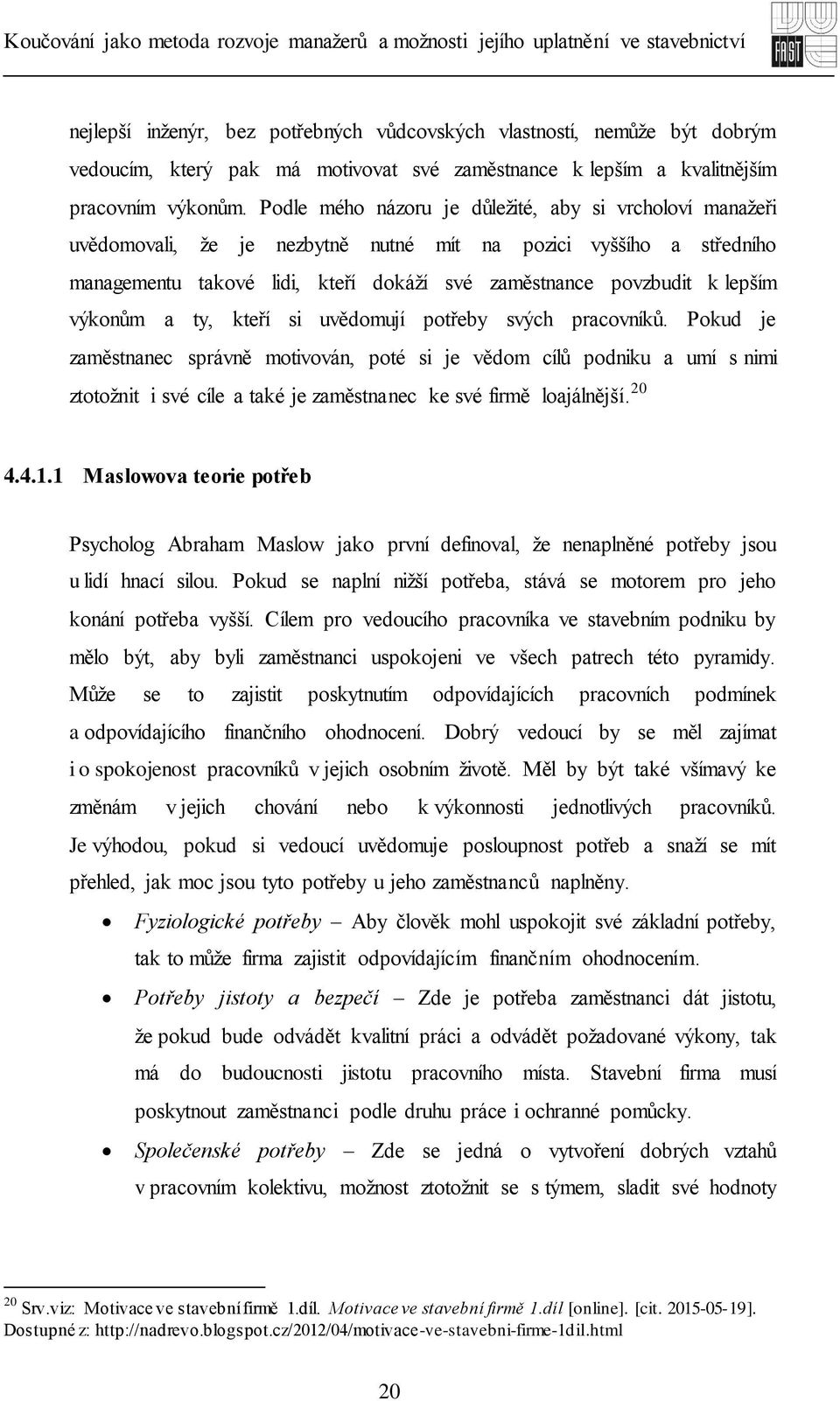 výkonům a ty, kteří si uvědomují potřeby svých pracovníků.