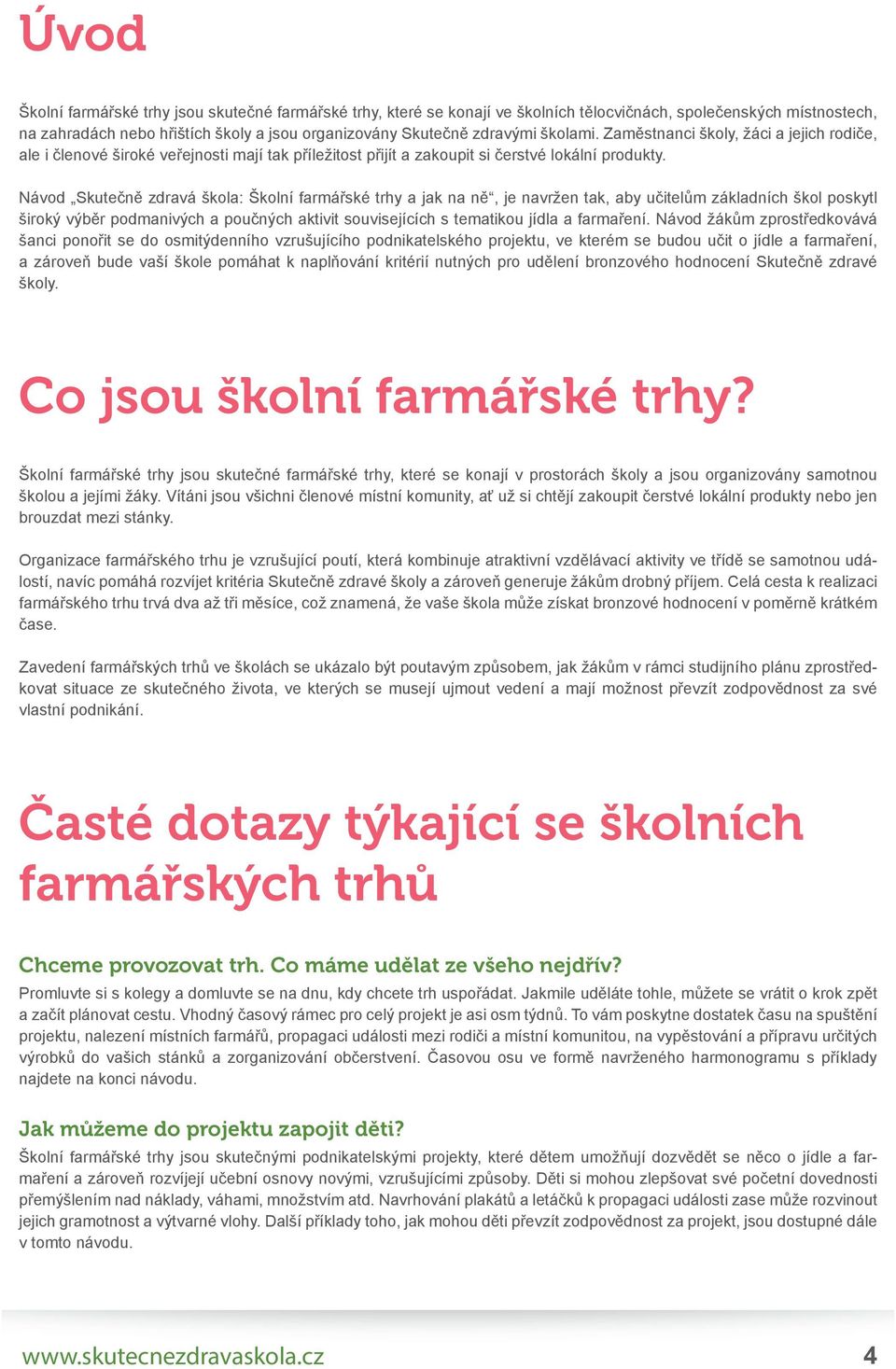 Návod Skutečně zdravá škola: Školní farmářské trhy a jak na ně, je navržen tak, aby učitelům základních škol poskytl široký výběr podmanivých a poučných aktivit souvisejících s tematikou jídla a