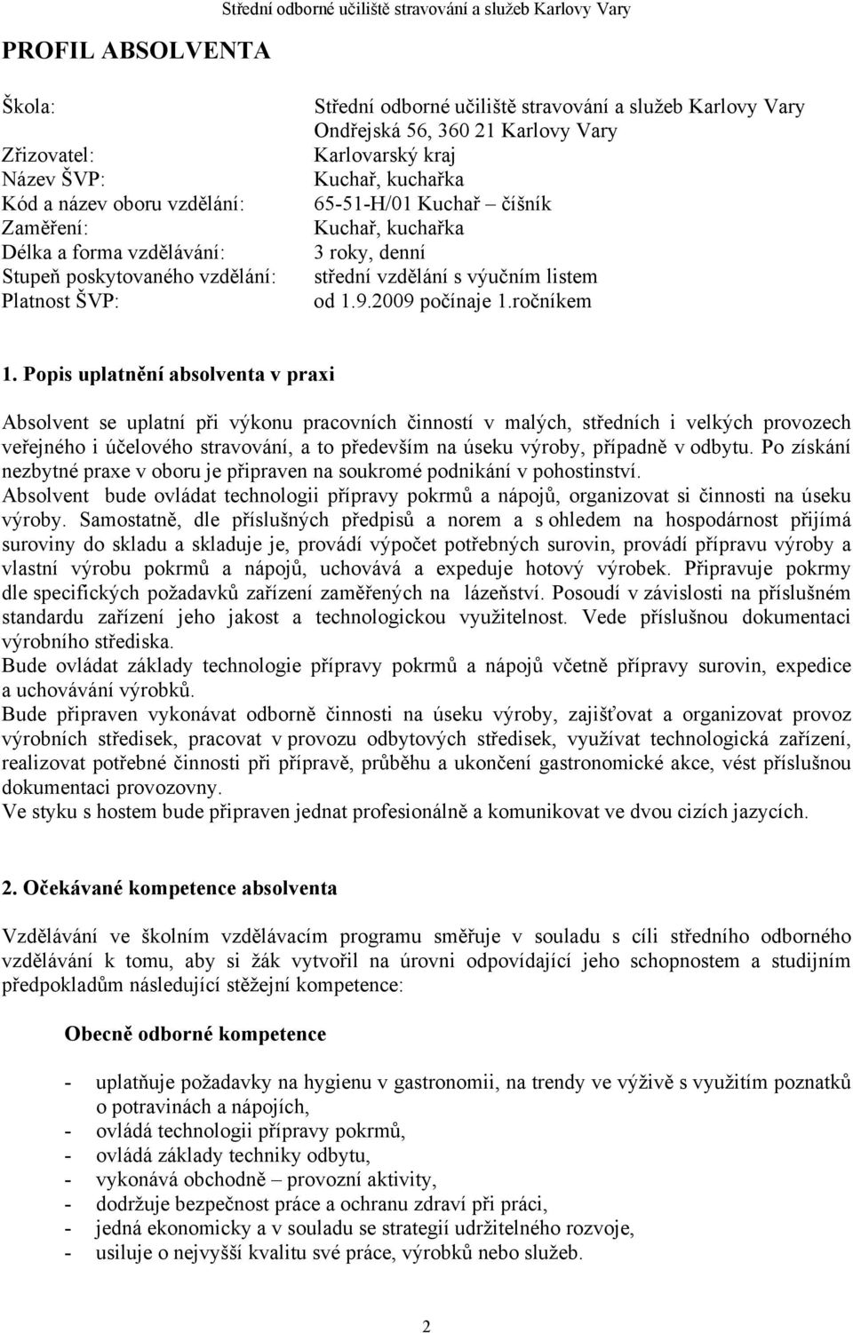 denní střední vzdělání s výučním listem od 1.9.2009 počínaje 1.ročníkem 1.