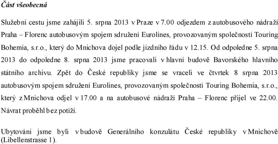 15. Od odpoledne 5. srpna 2013 do odpoledne 8. srpna 2013 jsme pracovali v hlavní budově Bavorského hlavního státního archivu.