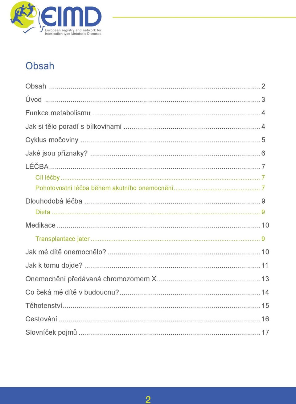 .. 7 Dlouhodobá léčba...9 Dieta... 9 Medikace...10 Transplantace jater... 9 Jak mé dítě onemocnělo?