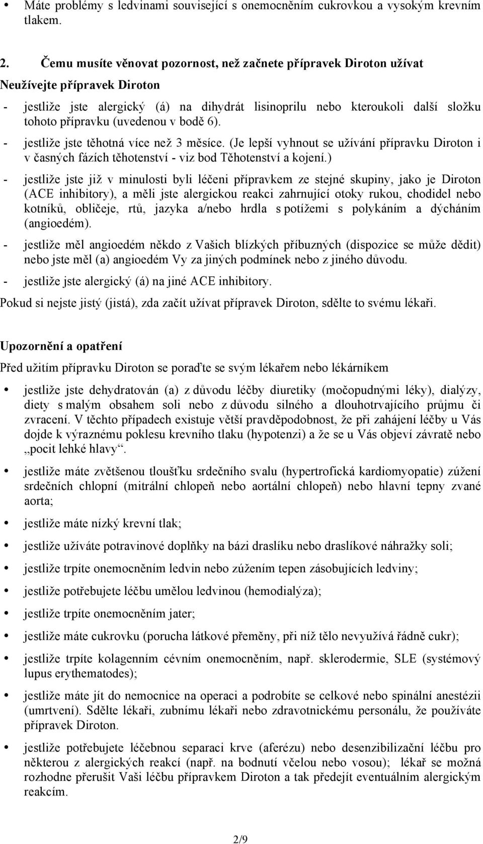 (uvedenou v bodě 6). - jestliže jste těhotná více než 3 měsíce. (Je lepší vyhnout se užívání přípravku Diroton i v časných fázích těhotenství - viz bod Těhotenství a kojení.