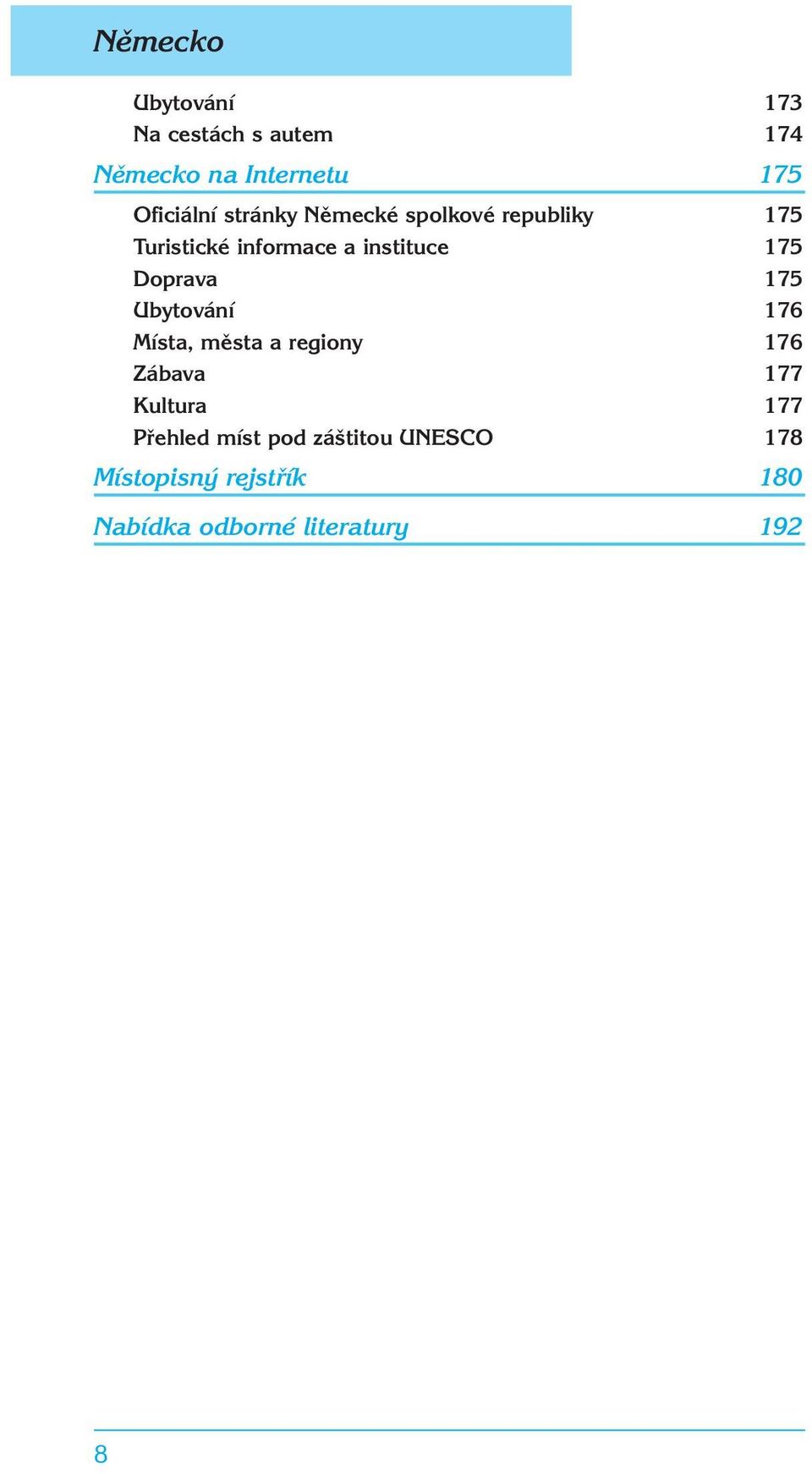 Doprava 175 Ubytování 176 Místa, města a regiony 176 Zábava 177 Kultura 177