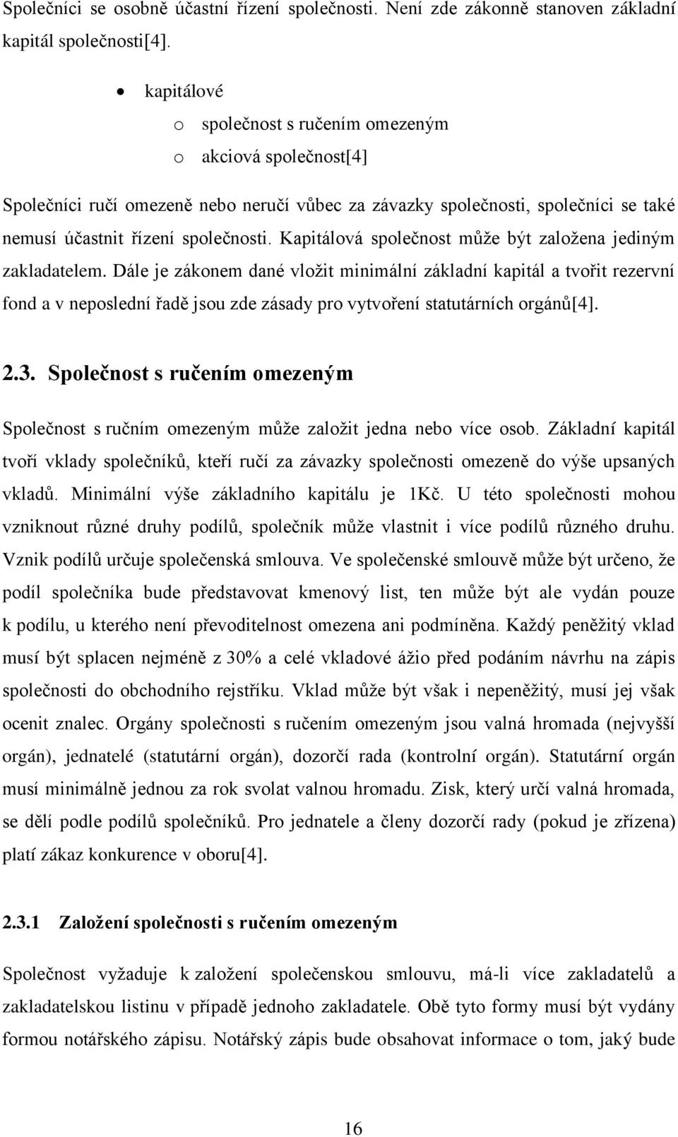 Kapitálová společnost může být založena jediným zakladatelem.