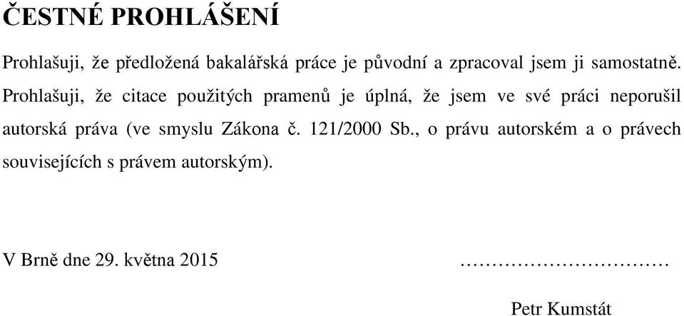 Prohlašuji, že citace použitých pramenů je úplná, že jsem ve své práci neporušil