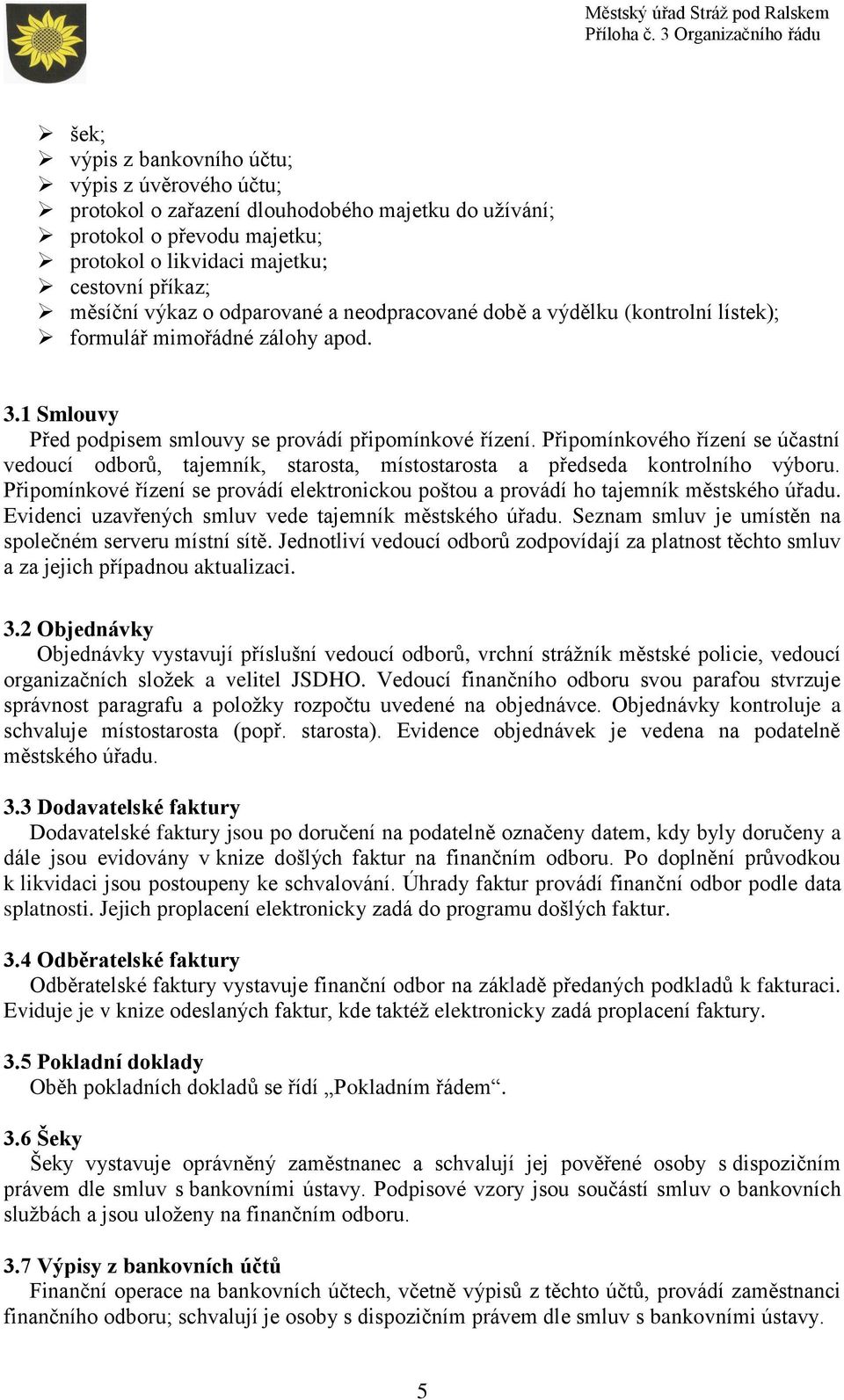 Připomínkového řízení se účastní vedoucí odborů, tajemník, starosta, místostarosta a předseda kontrolního výboru.