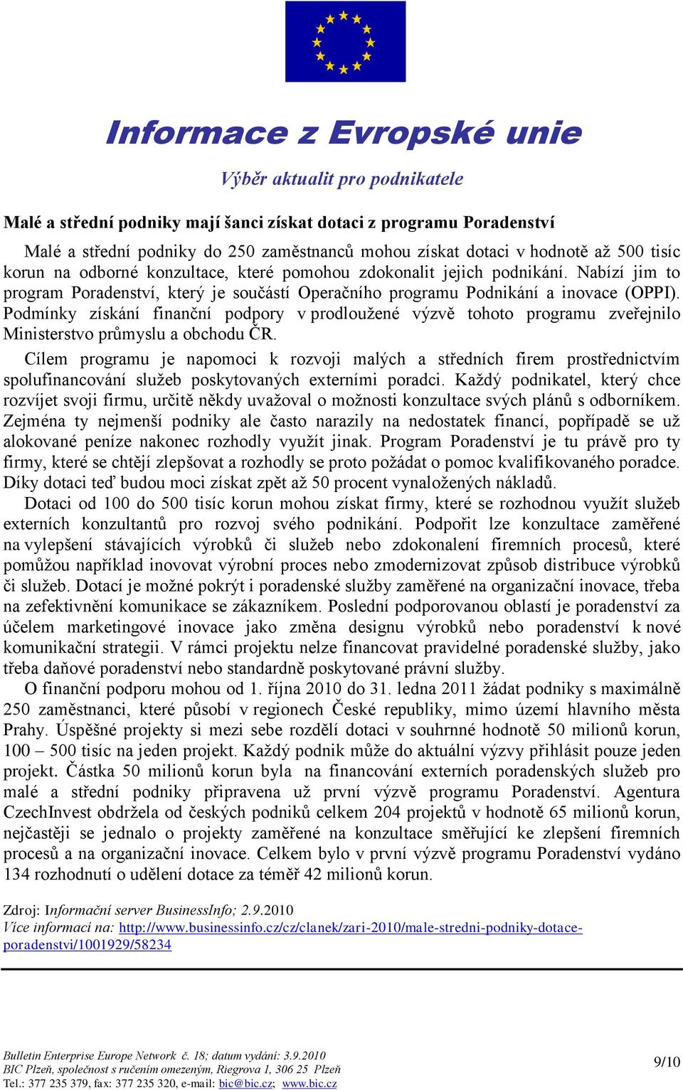 Podmínky získání finanční podpory v prodlouţené výzvě tohoto programu zveřejnilo Ministerstvo průmyslu a obchodu ČR.