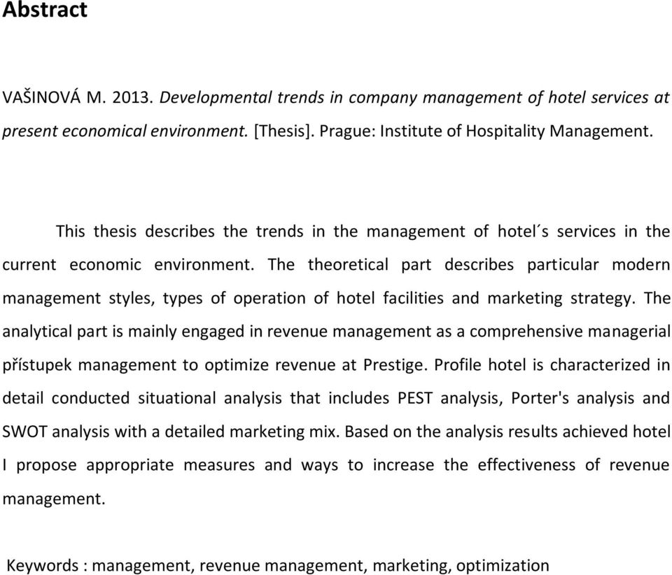 The theoretical part describes particular modern management styles, types of operation of hotel facilities and marketing strategy.