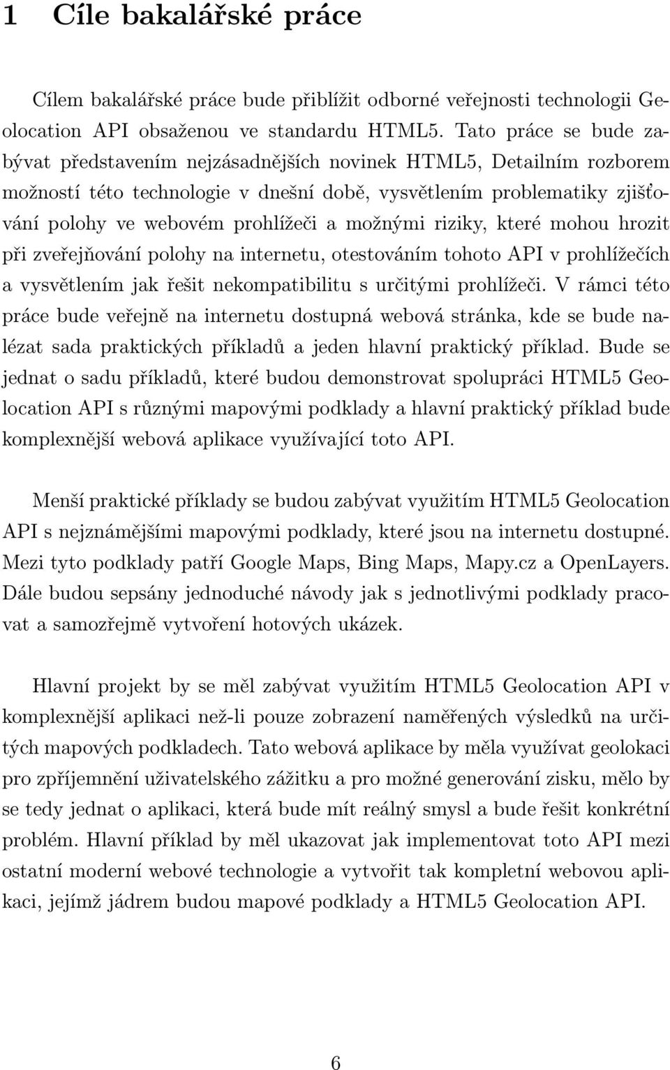 možnými riziky, které mohou hrozit při zveřejňování polohy na internetu, otestováním tohoto API v prohlížečích a vysvětlením jak řešit nekompatibilitu s určitými prohlížeči.