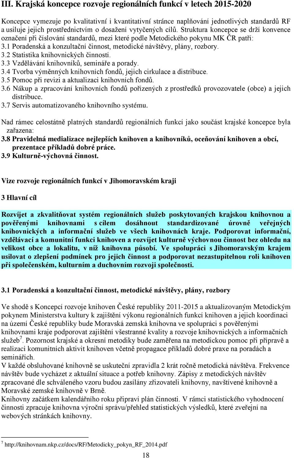 1 Poradenská a konzultační činnost, metodické návštěvy, plány, rozbory. 3.2 Statistika knihovnických činností. 3.3 Vzdělávání knihovníků, semináře a porady. 3.4 Tvorba výměnných knihovních fondů, jejich cirkulace a distribuce.