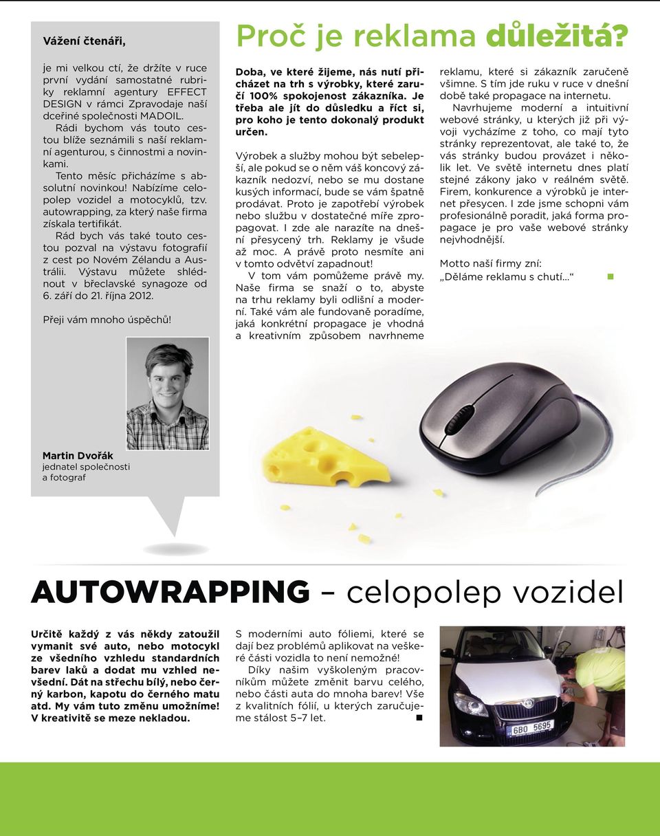 autowrapping, za který naše firma získala tertifikát. Rád bych vás také touto cestou pozval na výstavu fotografií z cest po Novém Zélandu a Austrálii.