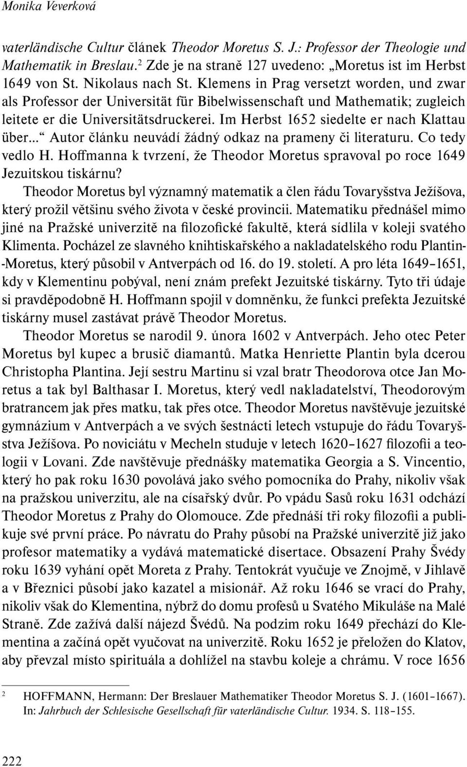 Im Herbst 1652 siedelte er nach Klattau über Autor článku neuvádí žádný odkaz na prameny či literaturu. Co tedy ved lo H.