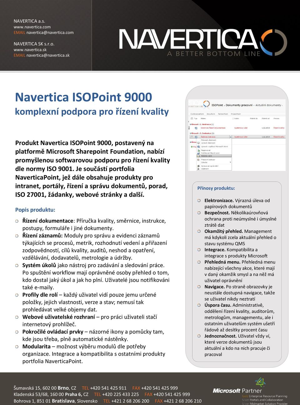 řízení kvality dle normy ISO 9001. Je součástí portfolia NaverticaPoint, jež dále obsahuje produkty pro intranet, portály, řízení a správu dokumentů, porad, ISO 27001, žádanky, webové stránky a další.