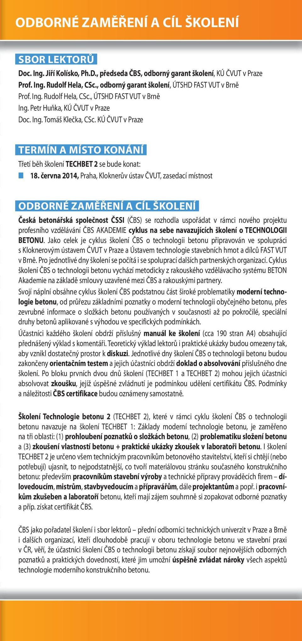 KÚ ČVUT v Praze TERMÍN A MÍSTO KONÁNÍ Třetí běh školení TECHBET 2 se bude konat: 18.