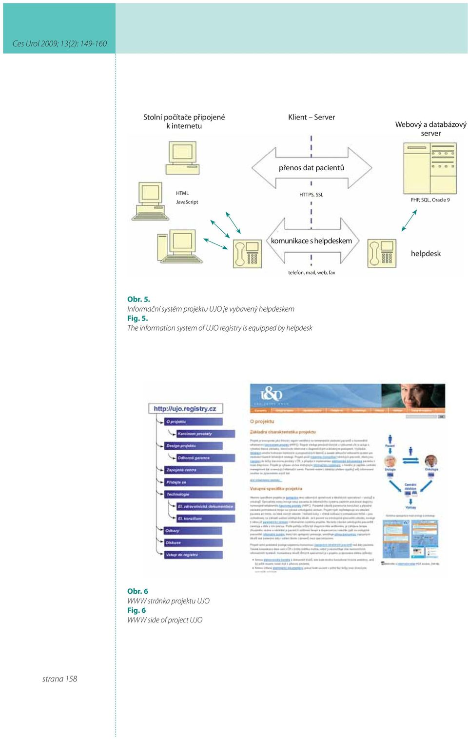 fax Obr. 5. Informační systém projektu UJO je vybavený helpdeskem Fig. 5. The information system of UJO registry is equipped by helpdesk Obr.