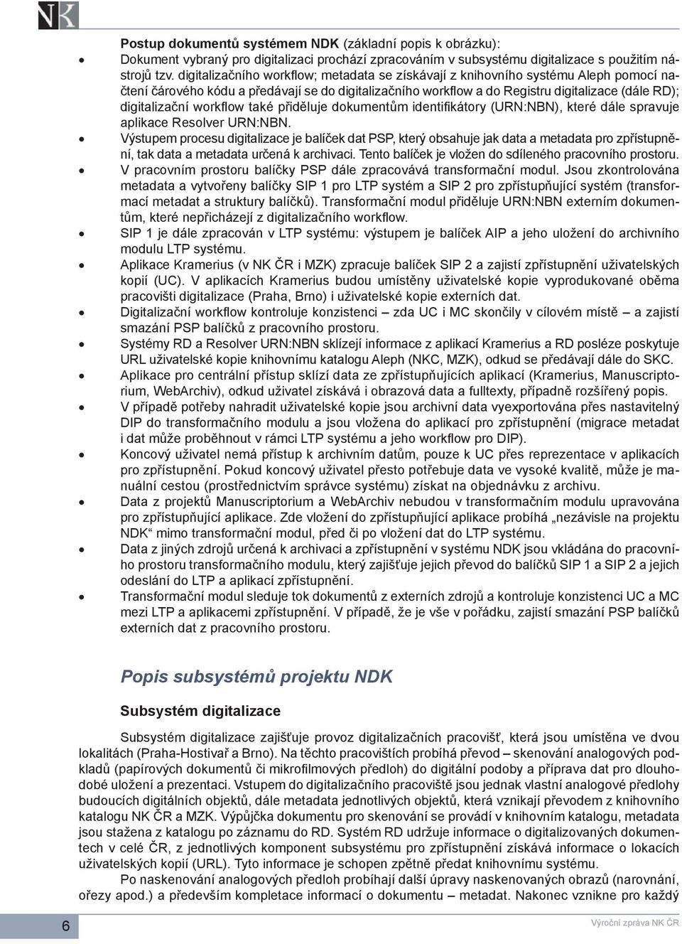 workflow také přiděluje dokumentům identifikátory (URN:NBN), které dále spravuje aplikace Resolver URN:NBN.