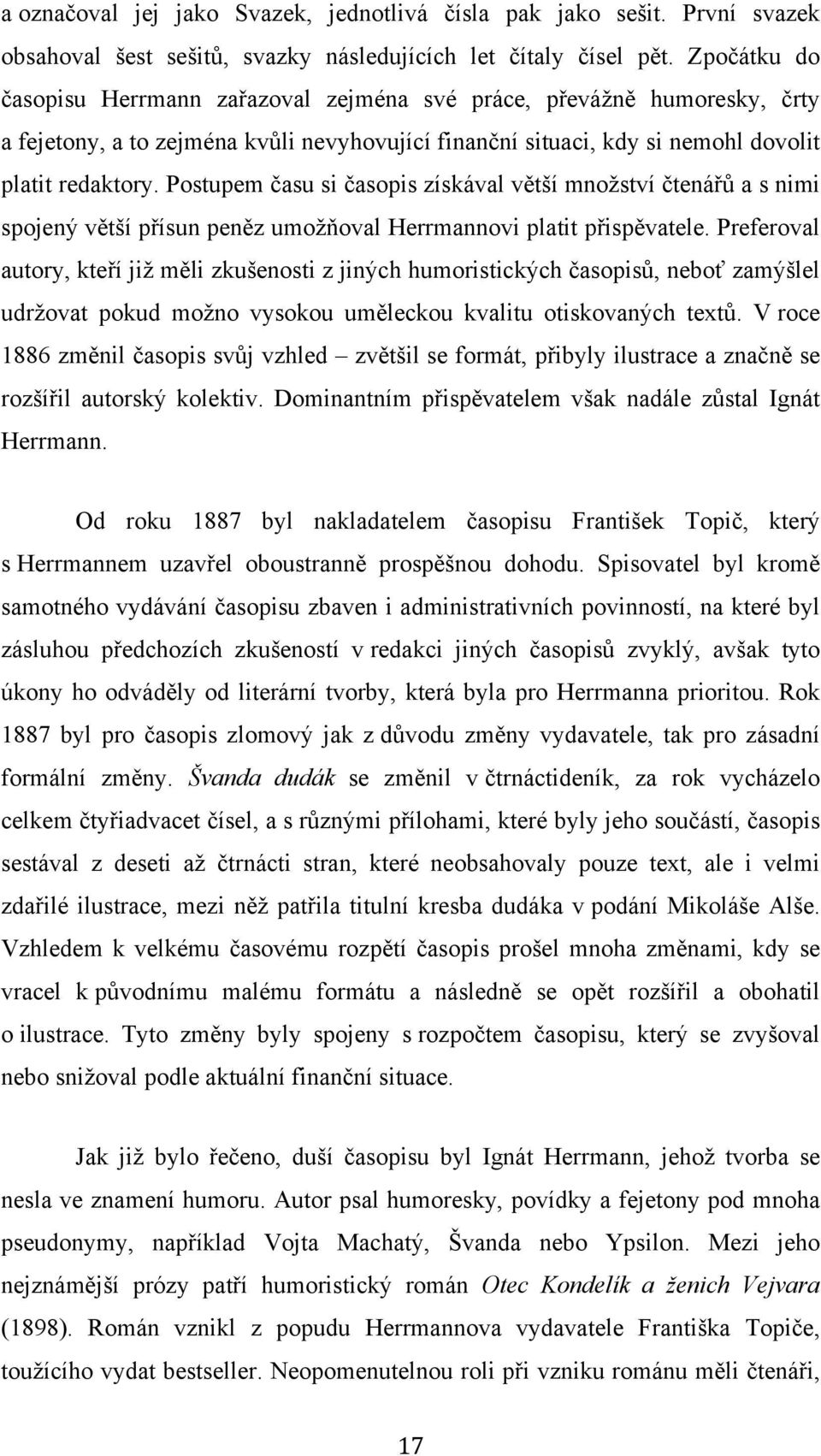 Postupem času si časopis získával větší množství čtenářů a s nimi spojený větší přísun peněz umožňoval Herrmannovi platit přispěvatele.