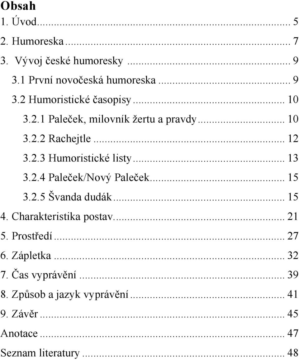 .. 15 3.2.5 Švanda dudák... 15 4. Charakteristika postav.... 21 5. Prostředí... 27 6. Zápletka... 32 7. Čas vyprávění.