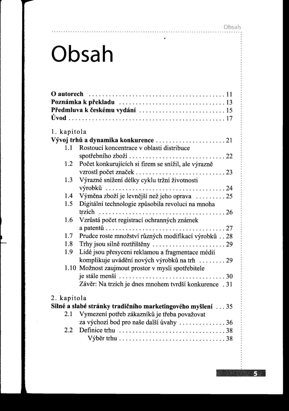 1 Rostoucí koncentracev oblastidistribuce spotrebníhozboží............................. 22 1.2 Počet konkurujícíchsi firem se snížil, ale výrazne vzrostlpočetznaček........................... 23 1.