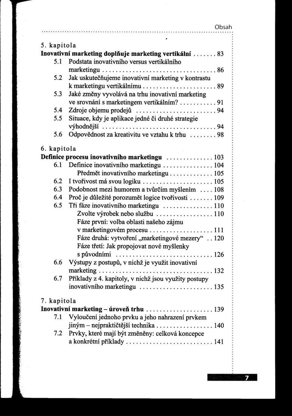 4 Zdroje objemuprodeju 94 5.5 Situace, kdy je aplikace jedné či druhé strategie výhodnejší 94 5.6 Odpovednost za kreativitu ve vztahu k trhu........ 98 6.