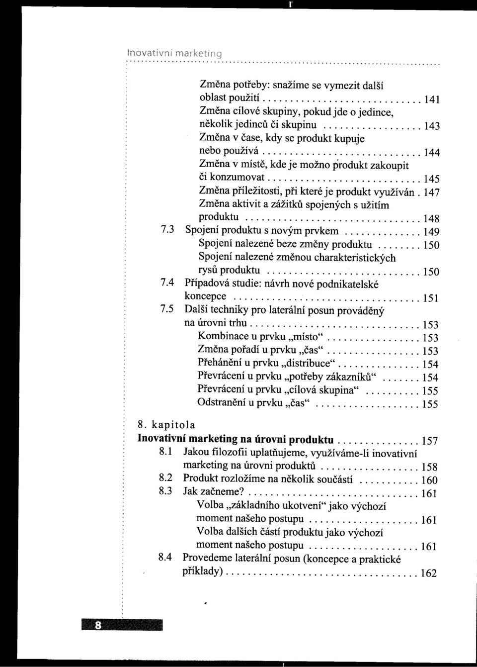 ........................... 145 Zmena pfíležitosti, pn které je produkt využíván. 147 Zmena aktivit a zážitku spojených s užitím produktu................................ 148 7.