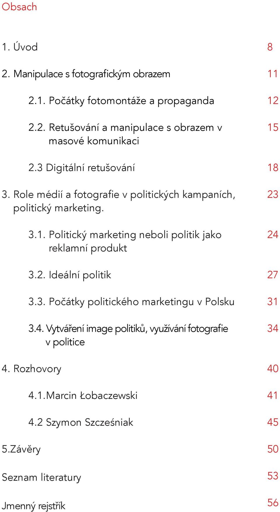 Politický marketing neboli politik jako reklamní produkt 3.2. Ideální politik 3.3. Počátky politického marketingu v Polsku 3.4.