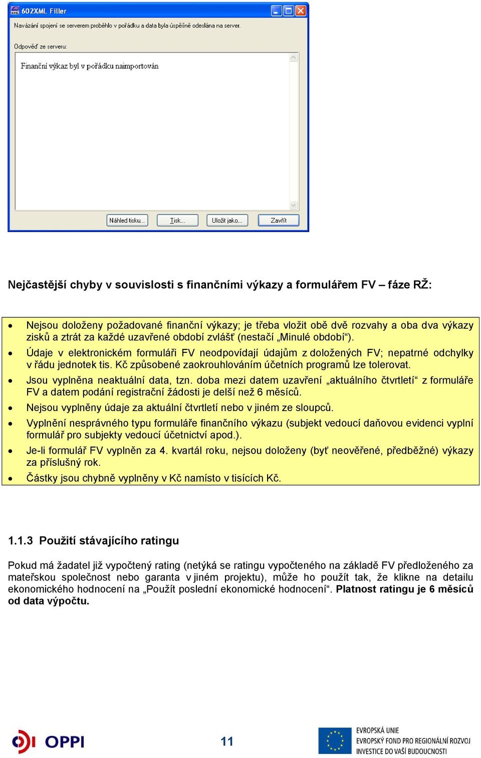 Kč způsobené zaokrouhlováním účetních programů lze tolerovat. Jsou vyplněna neaktuální data, tzn.