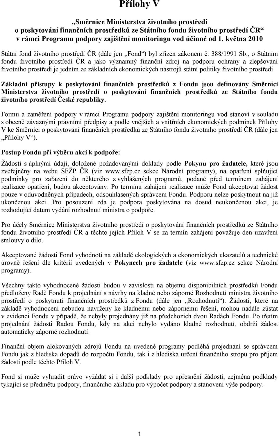 , o Státním fondu životního prostředí ČR a jako významný finanční zdroj na podporu ochrany a zlepšování životního prostředí je jedním ze základních ekonomických nástrojů státní politiky životního