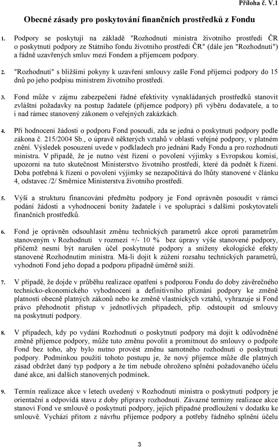 a příjemcem podpory. 2. "Rozhodnutí" s bližšími pokyny k uzavření smlouvy zašle Fond příjemci podpory do 15 dnů po jeho podpisu ministrem životního prostředí. 3.