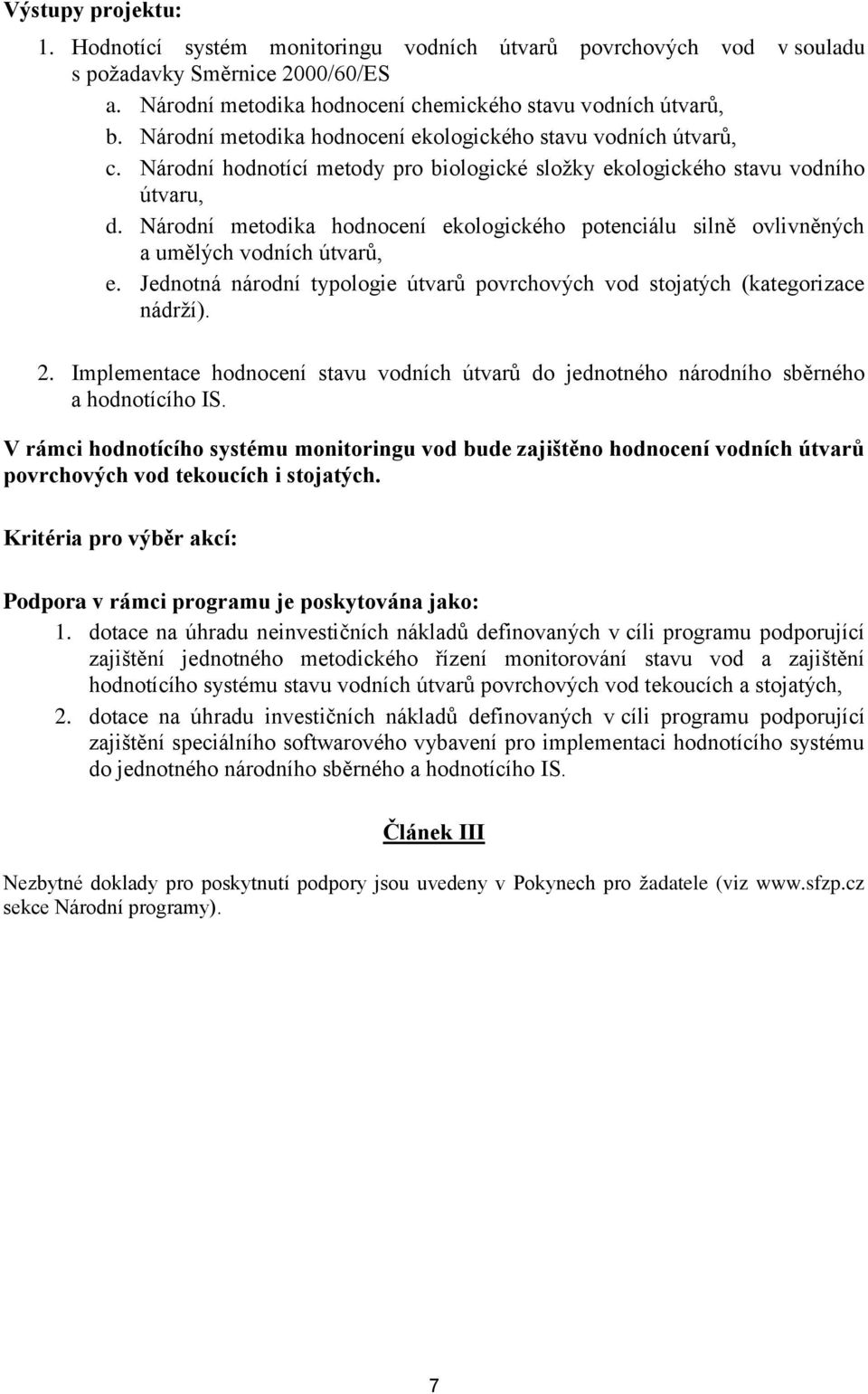 Národní metodika hodnocení ekologického potenciálu silně ovlivněných a umělých vodních útvarů, e. Jednotná národní typologie útvarů povrchových vod stojatých (kategorizace nádrží). 2.