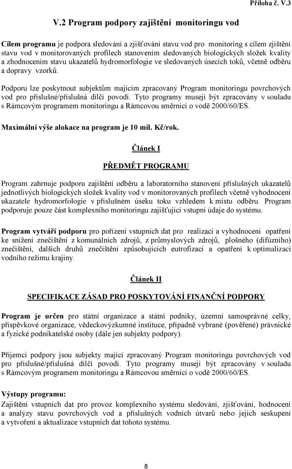 biologických složek kvality a zhodnocením stavu ukazatelů hydromorfologie ve sledovaných úsecích toků, včetně odběru a dopravy vzorků.