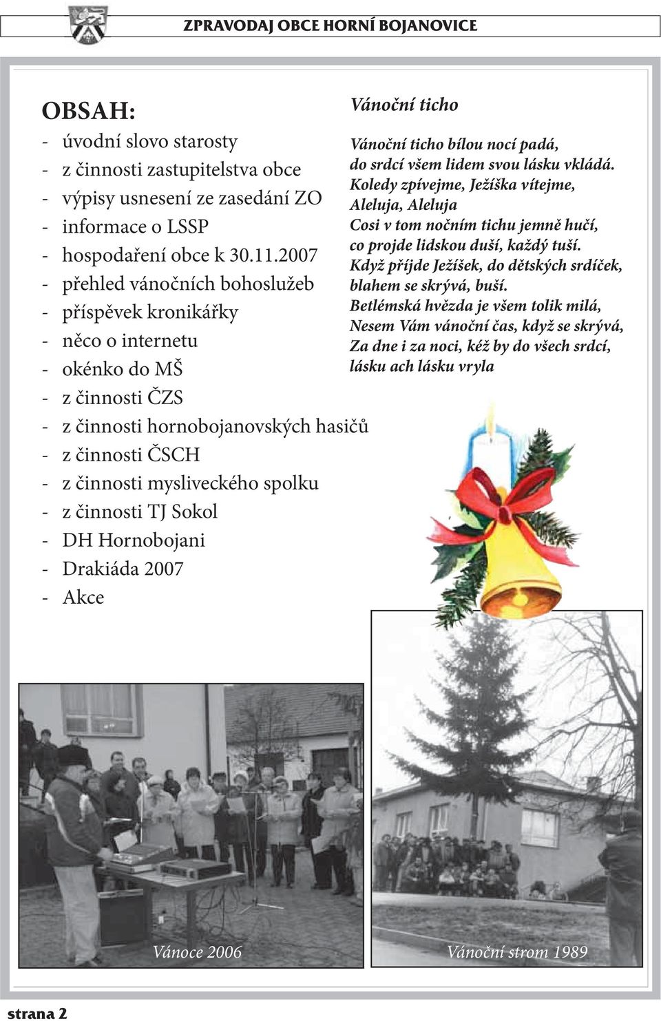 - z činnosti TJ Sokol - DH Hornobojani - Drakiáda 2007 - Akce Vánoční ticho Vánoční ticho bílou nocí padá, do srdcí všem lidem svou lásku vkládá.