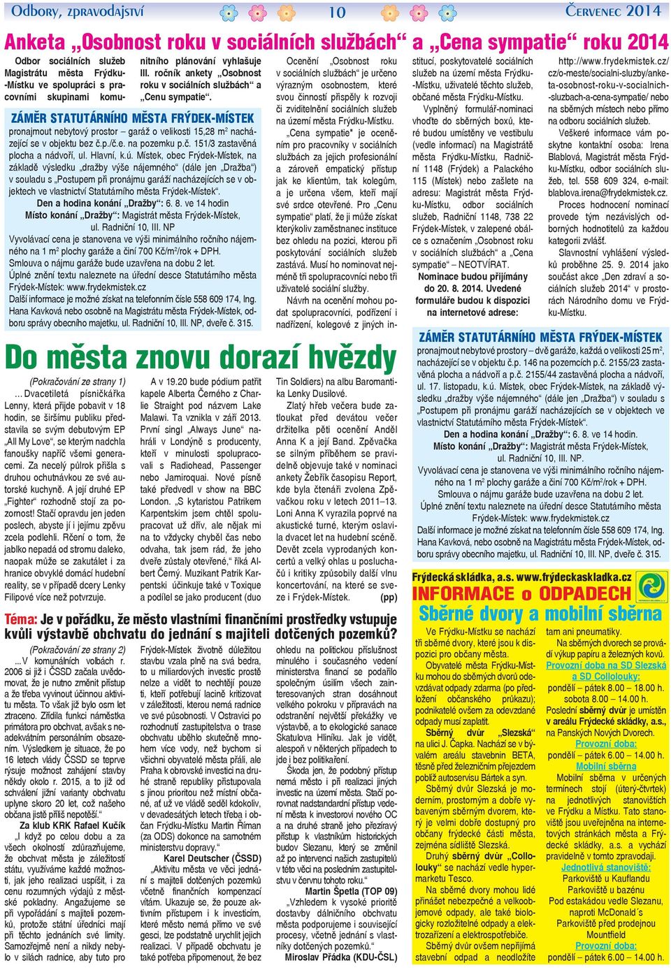 ZÁMĚR STATUTÁRNÍHO MĚSTA FRÝDEK-MÍSTEK pronajmout nebytový prostor garáž o velikosti 15,28 m 2 nacházející se v objektu bez č.p./č.e. na pozemku p.č. 151/3 zastavěná plocha a nádvoří, ul. Hlavní, k.ú.