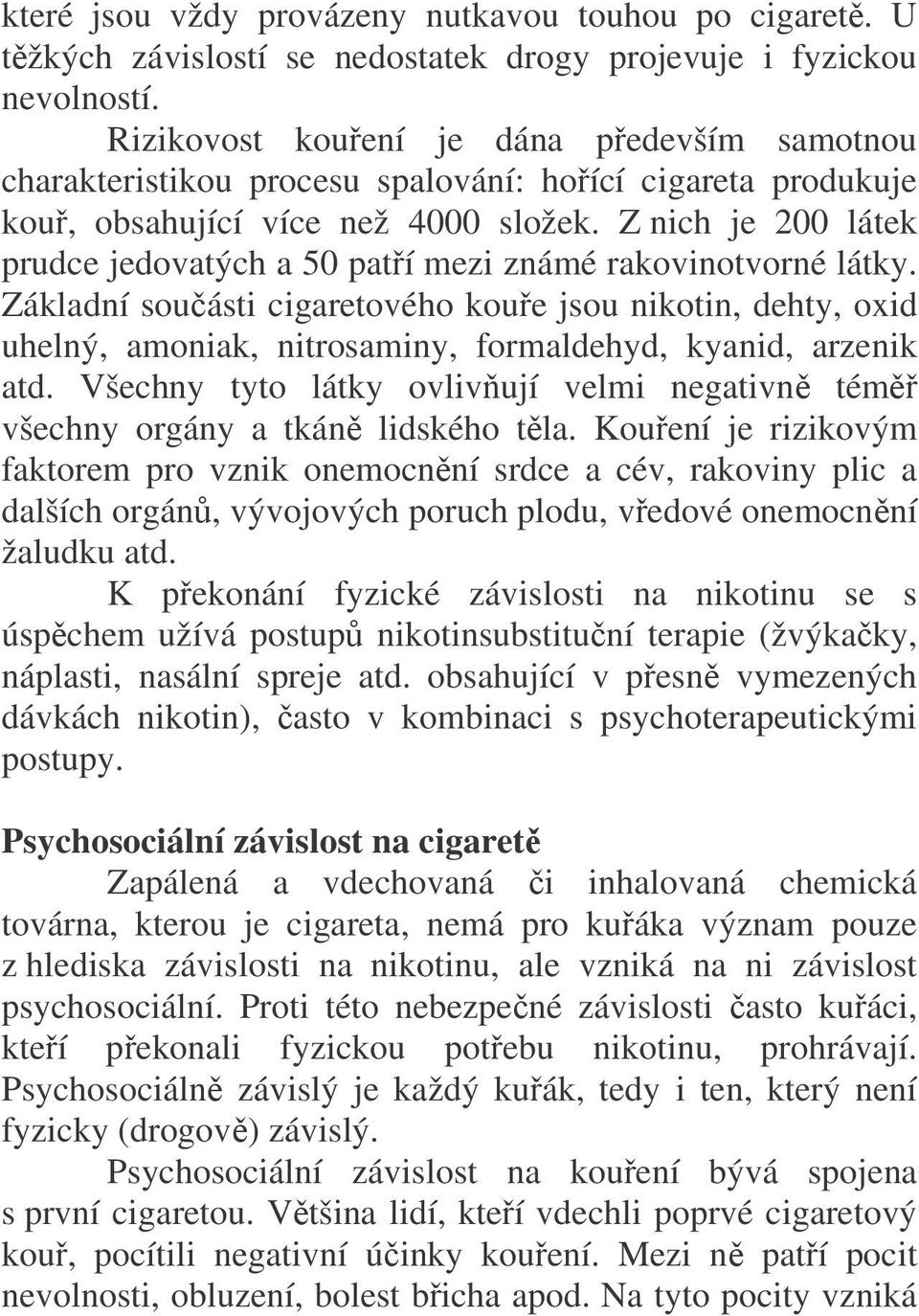 Z nich je 200 látek prudce jedovatých a 50 patří mezi známé rakovinotvorné látky.