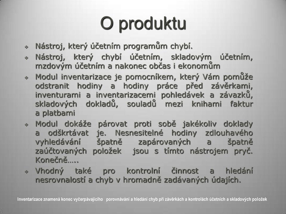 inventurami a inventarizacemi pohledávek a závazků, skladových dokladů, souladů mezi knihami faktur a platbami Modul dokáţe párovat proti sobě jakékoliv doklady a odškrtávat je.