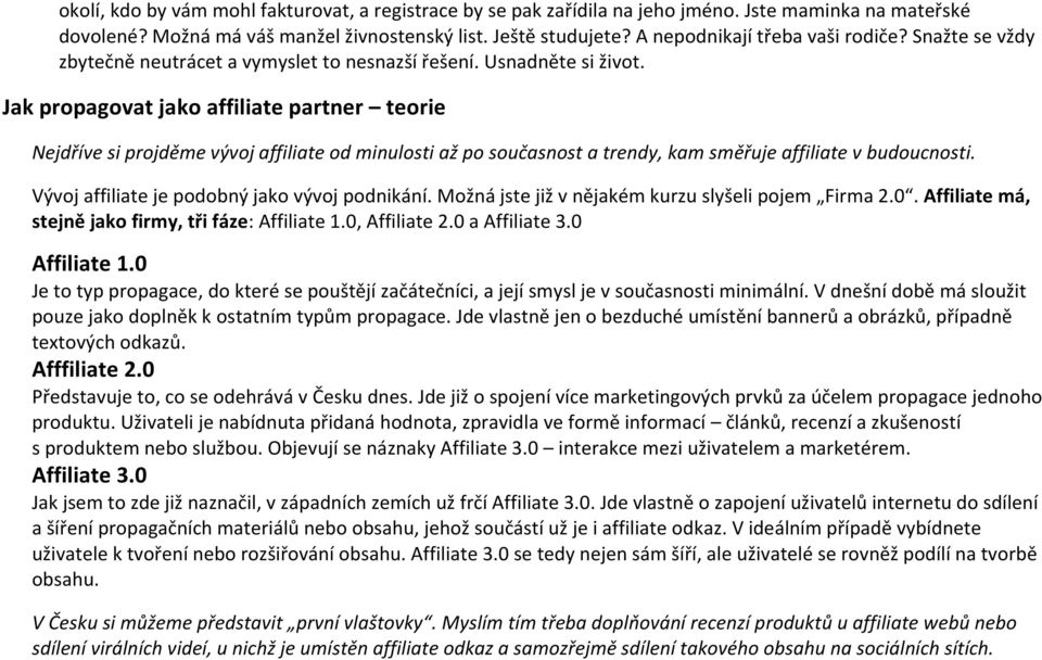 Jak propagovat jako affiliate partner teorie Nejdříve si projděme vývoj affiliate od minulosti až po současnost a trendy, kam směřuje affiliate v budoucnosti.