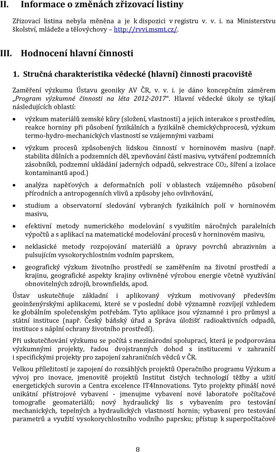 je dáno koncepčním záměrem Program výzkumné činnosti na léta 2012-2017.