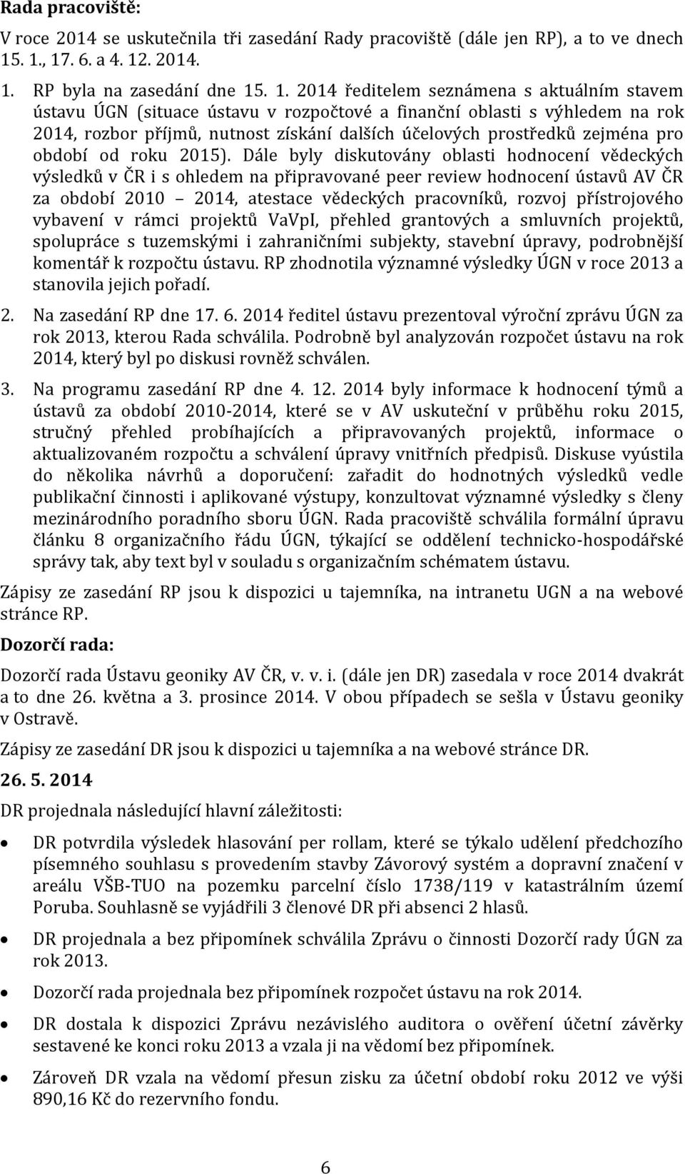 příjmů, nutnost získání dalších účelových prostředků zejména pro období od roku 2015).