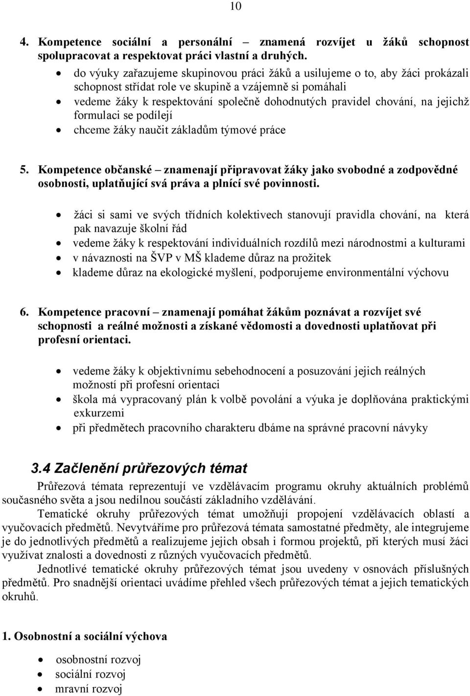 chování, na jejichž formulaci se podílejí chceme žáky naučit základům týmové práce 5.