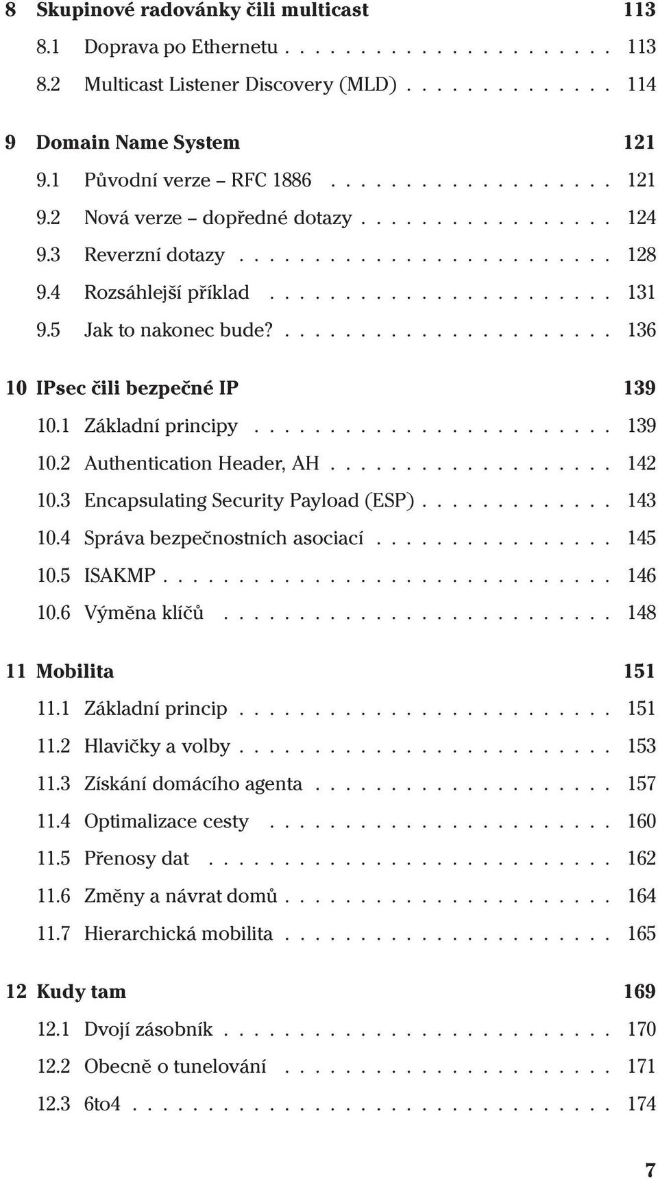 ...................... 136 10 IPsec čili bezpečné IP 139 10.1 Základníprincipy........................ 139 10.2 Authentication Header, AH................... 142 10.